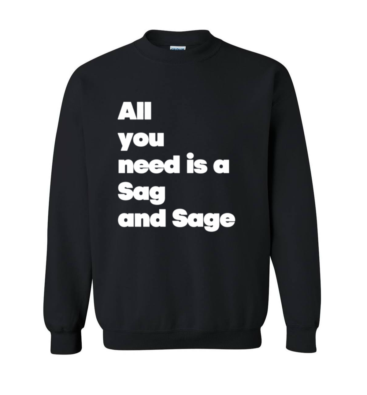 All You need is a Sag and Sage Slogan Crewneck