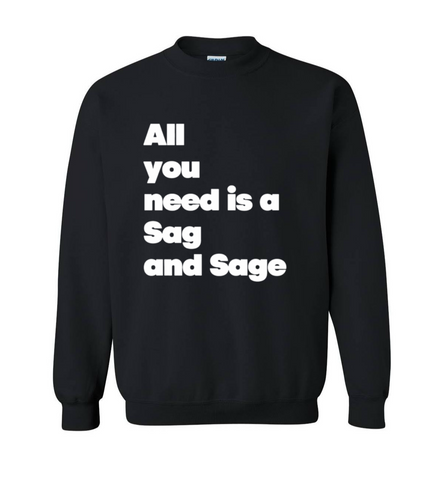 All You need is a Sag and Sage Slogan Crewneck