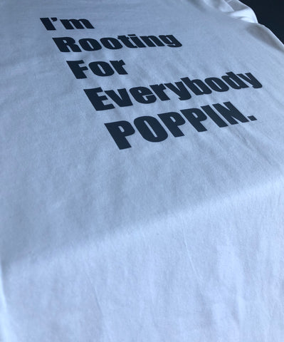 I'm Rooting For Everybody POPPIN Short Sleeve Tee