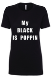 My BLACK IS POPPIN Tee
