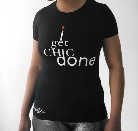 "I Get Chic Done" Short Sleeved Tee