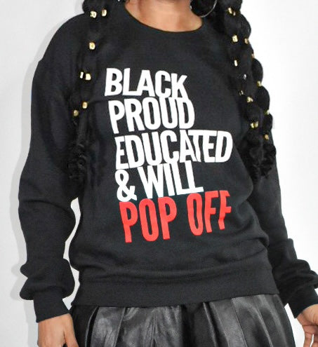 Black, Proud, Educated & Will POP OFF Crewneck